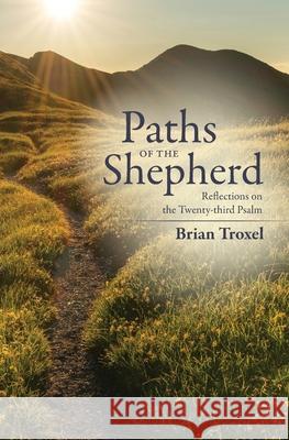 Paths of the Shepherd: Reflections on the Twenty-third Psalm Brian Troxel 9781773545721 Pagemaster Publishing