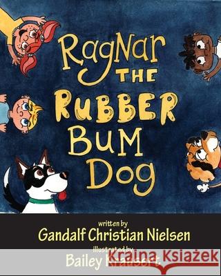 Ragnar: The Rubber Bum Dog Gandalf Christian Nielsen 9781773546681
