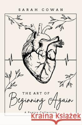 The Art of Beginning Again Sarah Cowan 9781773547039 Pagemaster Publishing