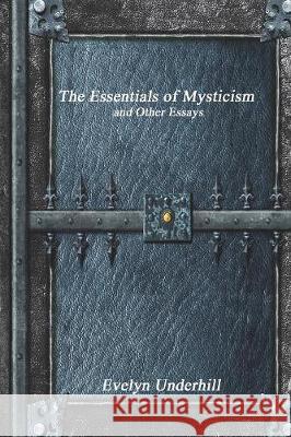 The Essentials of Mysticism Evelyn Underhill   9781773560120 Devoted Publishing