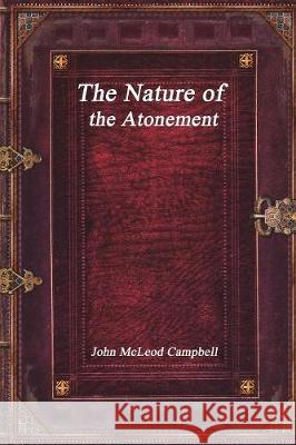The Nature of the Atonement John McLeod Campbell   9781773560175