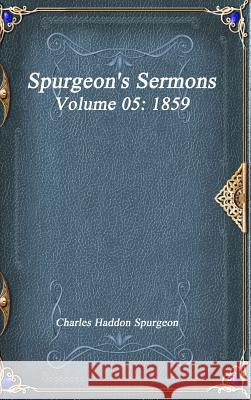 Spurgeon's Sermons Volume 05: 1859 Charles Haddo 9781773560519 Devoted Publishing