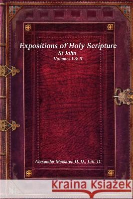 Expositions of Holy Scripture: St John Volumes I & II Alexander MacLaren 9781773560724 Devoted Publishing