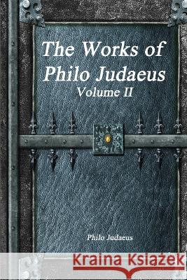 The Works of Philo Judaeus: Volume II Philo Judaeus 9781773561240