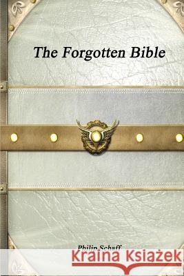 The Forgotten Bible Philip Schaff 9781773561349 Devoted Publishing