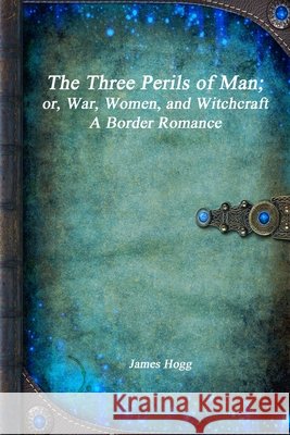 The Three Perils of Man James Hogg 9781773561417 Devoted Publishing