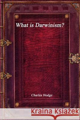 What is Darwinism? Charles Hodge 9781773562216 Devoted Publishing