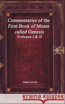 Commentaries of the First Book of Moses called Genesis Calvin, John 9781773562254 Devoted Publishing