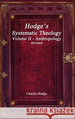 Hodge\'s Systematic Theology Volume II - Anthropology Revised Charles Hodge 9781773563442 Devoted Publishing