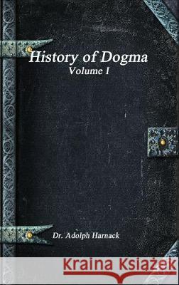 History of Dogma - Volume I Harnack, Adolph 9781773563640