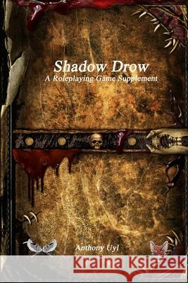 Shadow Drow A Roleplaying Game Supplement Anthony Uyl, Miguel Santos 9781773564142
