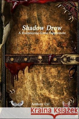 Shadow Drow A Roleplaying Game Supplement Anthony Uyl Miguel Santos  9781773564418