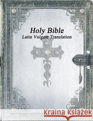 Holy Bible: Latin Vulgate Translation Anthony Uyl 9781773565293