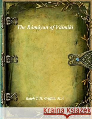 The R?m?yan of V?lm?ki Ralph T. H. Griffith Anthony Uyl 9781773565361 Devoted Publishing