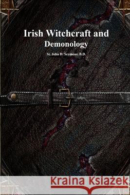 Irish Witchcraft and Demonology John D. Seymour Anthony Uyl 9781773565583 Devoted Publishing