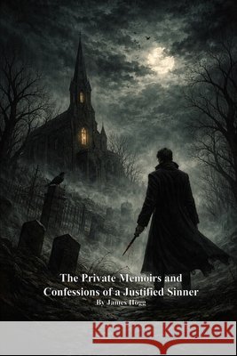 The Private Memoirs and Confessions of a Justified Sinner Hogg, James, Uyl, Anthony 9781773565798 Devoted Publishing