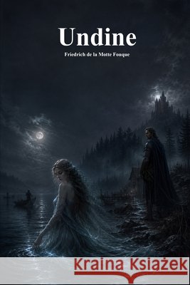 Undine La Motte-Fouque, Friedrich Heinrich Karl, Uyl, Anthony 9781773566993 Devoted Publishing