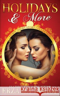 Holidays & More: A Lesfic Short Story Collection Erzabet Bishop 9781773570822 Naughty Nights Press LLC