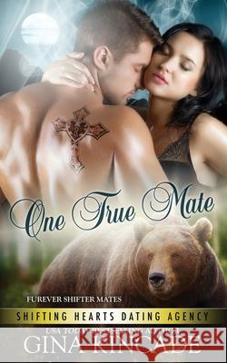 One True Mate: Furever Shifter Mates Gina Kincade 9781773572727 Naughty Nights Press LLC