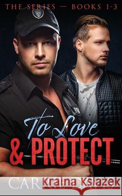To Love & Protect: Books 1-3 Carrie Davis 9781773573120 Naughty Nights Press LLC