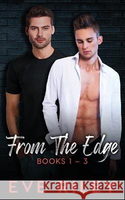 From The Edge: Books 1-3 Eve Riley 9781773574219 Naughty Nights Press LLC