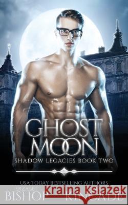 Ghost Moon Erzabet Bishop Gina Kincade 9781773574776 Naughty Nights Press LLC