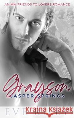 Grayson: An MM Friends To Lovers Romance Eve Riley 9781773576381