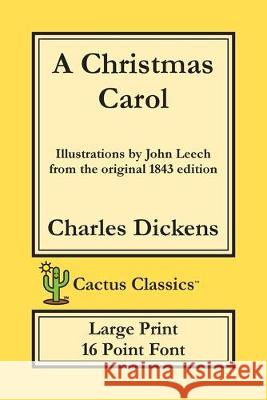 A Christmas Carol (Cactus Classics Large Print): In Prose Being A Ghost Story of Christmas; 16 Point Font; Large Text; Large Type; Illustrated Dickens, Charles 9781773600000 Cactus Classics