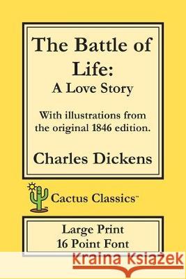The Battle of Life (Cactus Classics Large Print): A Love Story; 16 Point Font; Large Text; Large Type; Illustrated Dickens, Charles 9781773600017 Cactus Classics