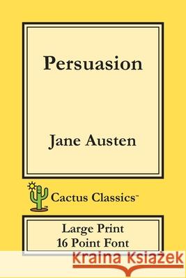 Persuasion (Cactus Classics Large Print): 16 Point Font; Large Text; Large Type Jane Austen, Marc Cactus, Cactus Publishing Inc 9781773600116