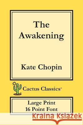 The Awakening (Cactus Classics Large Print): 16 Point Font; Large Text; Large Type Kate Chopin Marc Cactus Cactus Publishing Inc 9781773600246