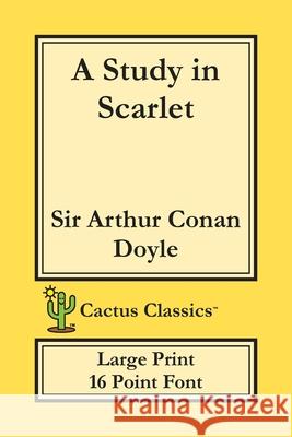 A Study in Scarlet (Cactus Classics Large Print): 16 Point Font; Large Text; Large Type Sir Arthur Conan Doyle Marc Cactus Cactus Publishing Inc 9781773600260 Cactus Classics