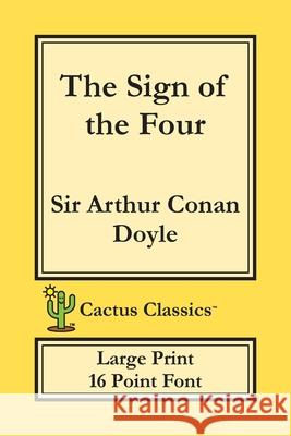 The Sign of the Four (Cactus Classics Large Print): 16 Point Font; Large Text; Large Type Sir Arthur Conan Doyle Marc Cactus Cactus Publishing Inc 9781773600277 Cactus Classics