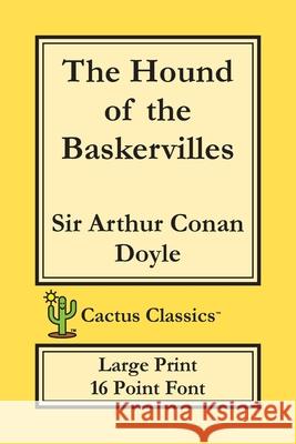 The Hound of the Baskervilles (Cactus Classics Large Print): 16 Point Font; Large Type; Large Font Sir Arthur Conan Doyle Marc Cactus Cactus Publishing Inc 9781773600284 Cactus Classics