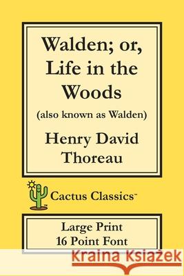 Walden; or, Life in the Woods (Cactus Classics Large Print): 16 Point Font; Large Text; Large Type Henry David Thoreau Marc Cactus Cactus Publishing Inc 9781773600376 Cactus Classics