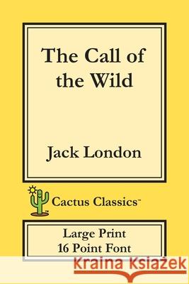 The Call of the Wild (Cactus Classics Large Print): 16 Point Font; Large Text; Large Type Jack London Marc Cactus Cactus Publishing Inc 9781773600451