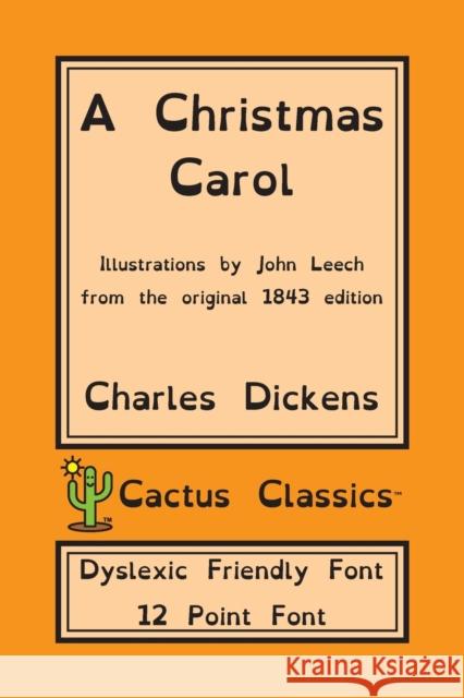 A Christmas Carol (Cactus Classics Dyslexic Friendly Font): In Prose Being A Ghost Story of Christmas; 12 Point Font; Dyslexia Edition; Illustrated Dickens, Charles 9781773600536 Cactus Classics