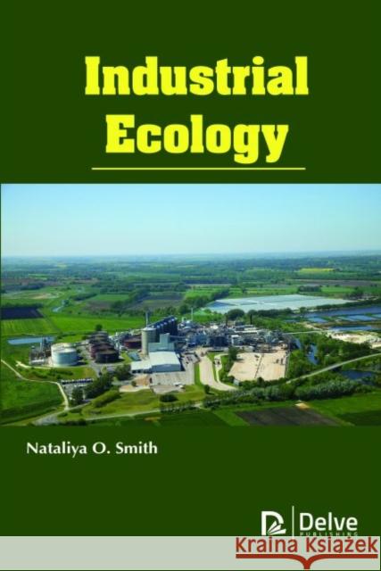 Industrial Ecology Nataliya O. Smith   9781773610016 Arcler Education Inc