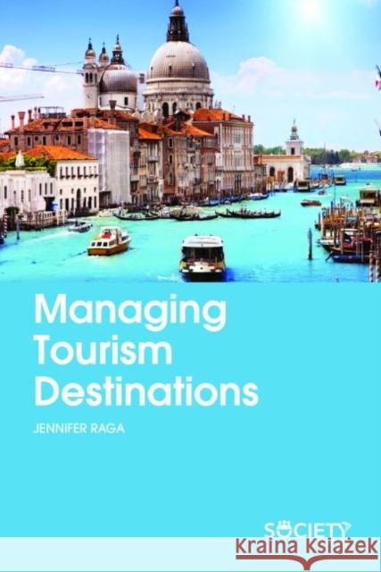 Managing Tourism Destinations Jennifer Raga   9781773610023 Arcler Education Inc