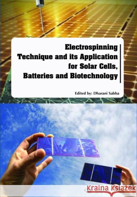 Electrospinning Technique and Its Application for Solar Cells, Batteries and Biotechnology Dharani Sabba   9781773610511