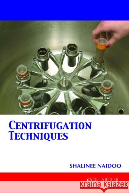 Centrifugation Techniques Shalinee Naidoo   9781773610610