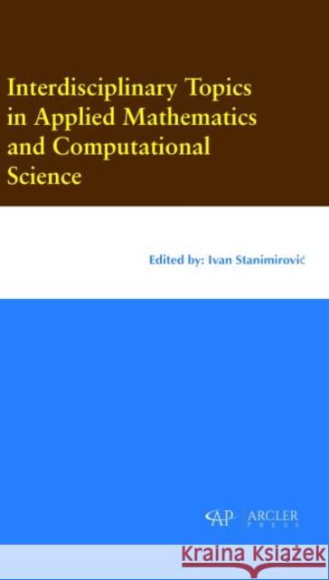 Interdisciplinary Topics in Applied Mathematics and Computational Science Ivan Stanimirovic?   9781773610702 Arcler Education Inc