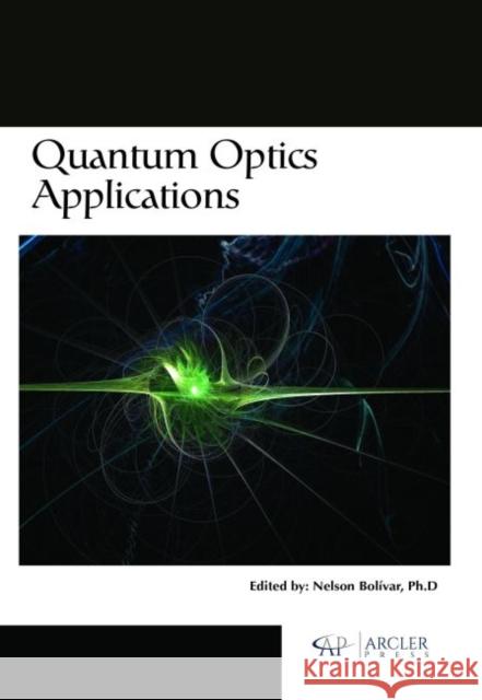 Quantum Optics Applications Nelson Boli?var   9781773610993 Arcler Education Inc