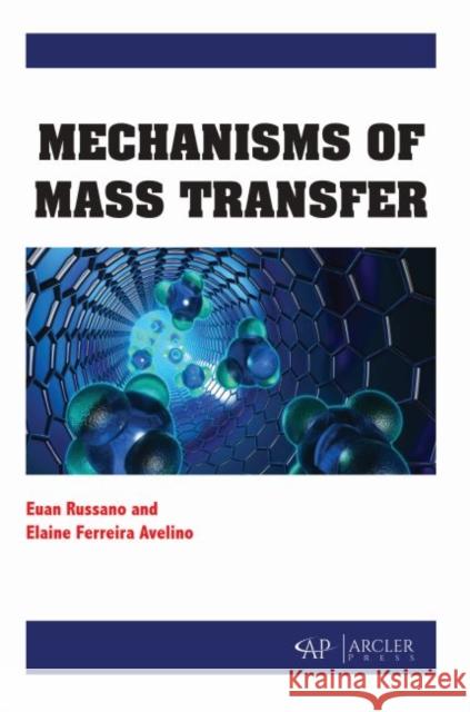 Mechanisms of Mass Transfer Euan Russano Elaine Ferreira Avelino 9781773611044 Arcler Press