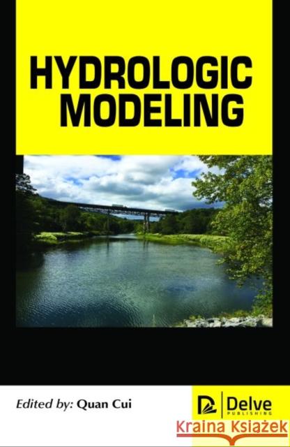 Hydrologic Modeling Quan Cui   9781773611136 Arcler Education Inc
