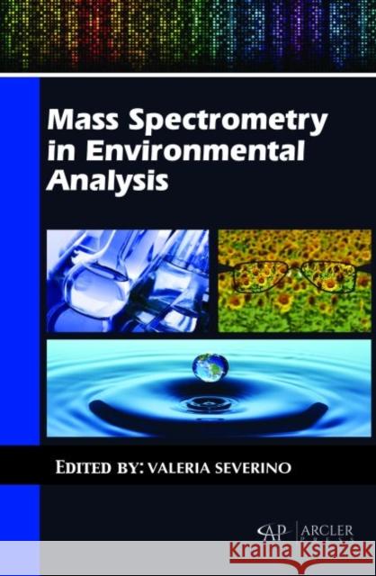Mass Spectrometry in Environmental Analysis Valeria Severino   9781773611358