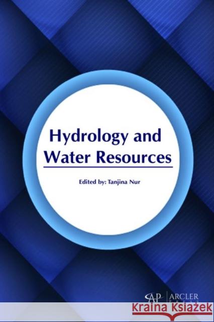 Hydrology and Water Resources Tanjina Nur   9781773611457 Arcler Education Inc