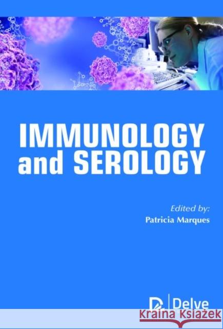 Immunology and Serology Patricia Marques   9781773611747 Arcler Education Inc