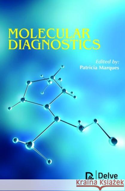 Molecular Diagnostics Patricia Marques   9781773611754 Arcler Education Inc