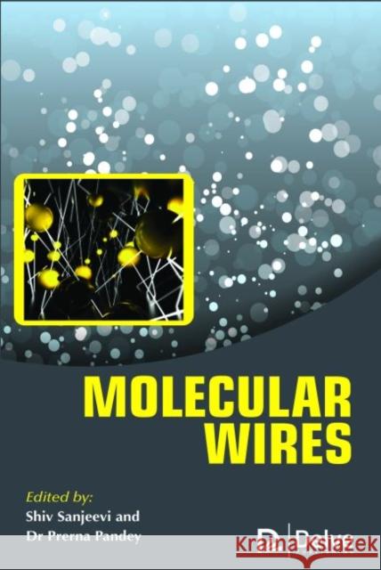 Molecular Wires Shiv Sanjeevi Prerna Pandey  9781773611853 Arcler Education Inc